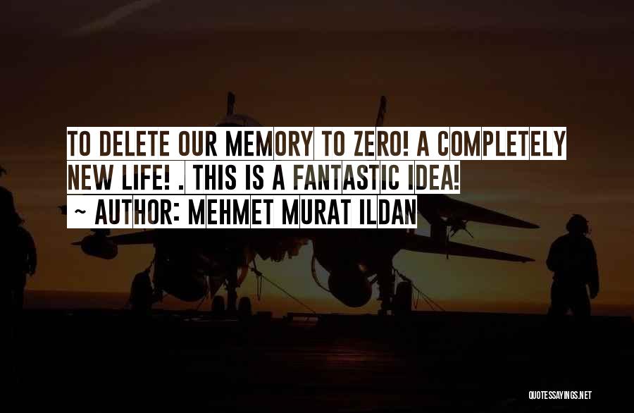 Delete Me From Your Life Quotes By Mehmet Murat Ildan