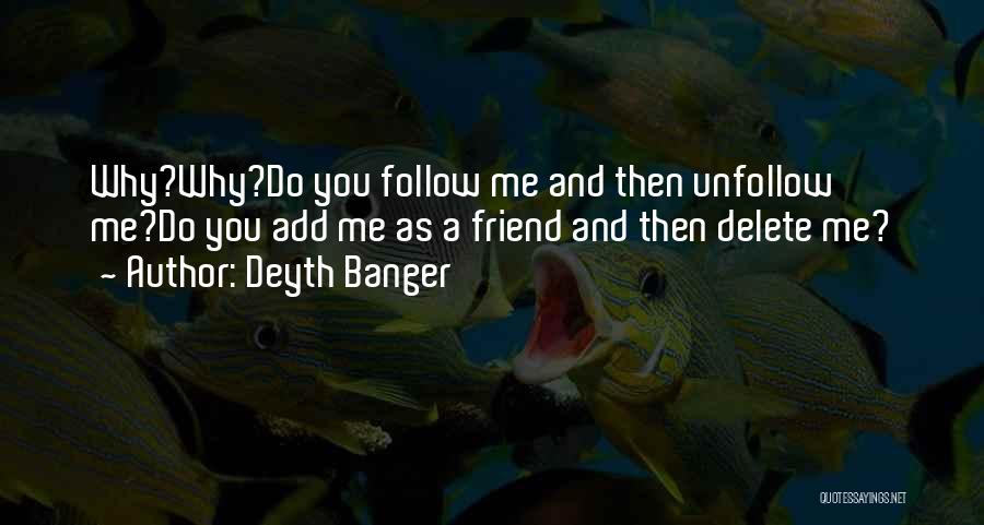 Delete Me Quotes By Deyth Banger