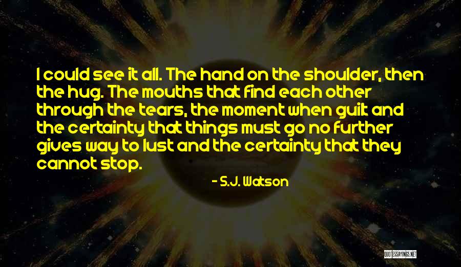 Delhezi Quotes By S.J. Watson Delhezi Quotes By S.J. Watson