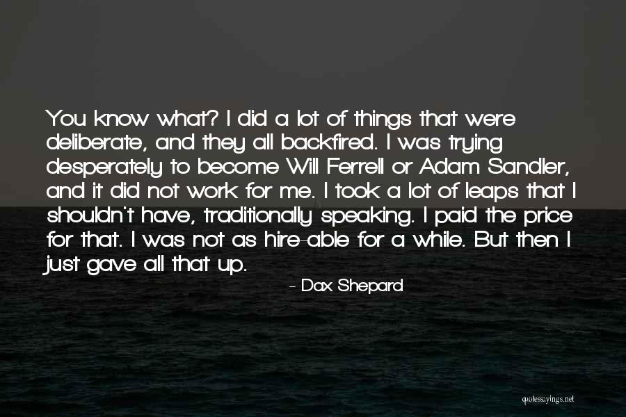 Deliberate Work Quotes By Dax Shepard Deliberate Work Quotes By Dax Shepard