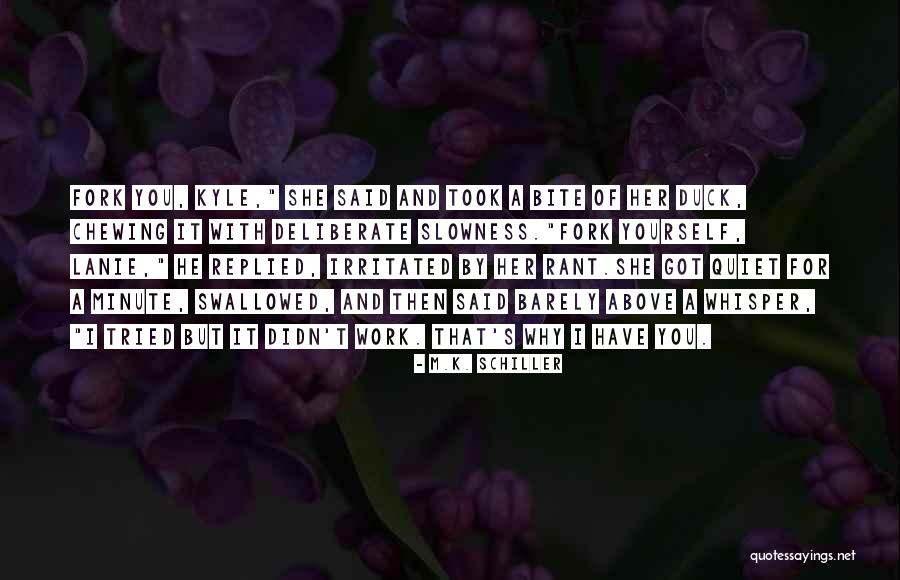Deliberate Work Quotes By M.K. Schiller Deliberate Work Quotes By M.K. Schiller