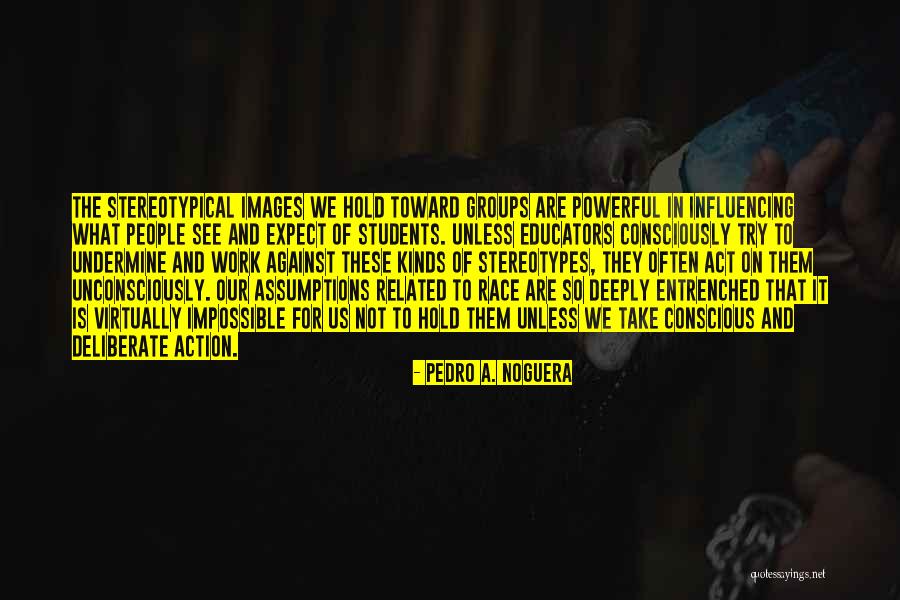 Deliberate Work Quotes By Pedro A. Noguera Deliberate Work Quotes By Pedro A. Noguera