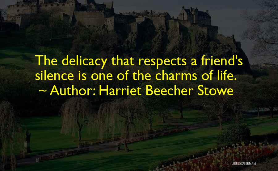 Delicacy Of Life Quotes By Harriet Beecher Stowe