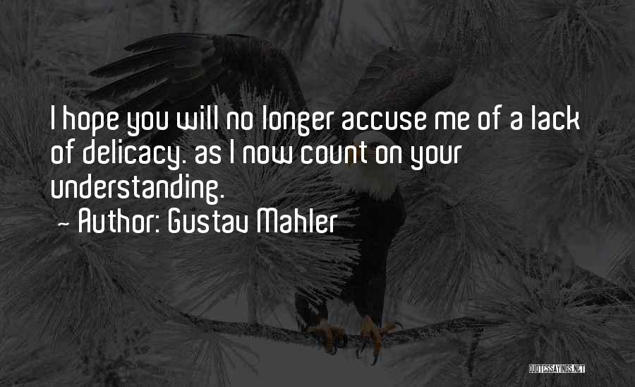 Delicacy Quotes By Gustav Mahler