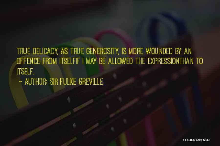 Delicacy Quotes By Sir Fulke Greville