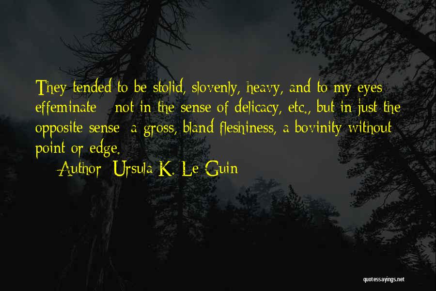 Delicacy Quotes By Ursula K. Le Guin