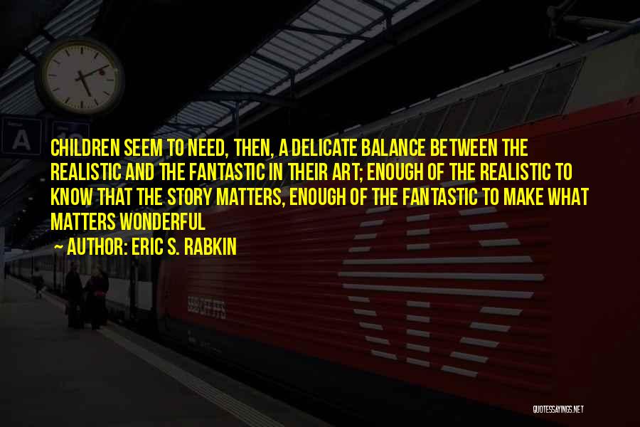Delicate Balance Quotes By Eric S. Rabkin