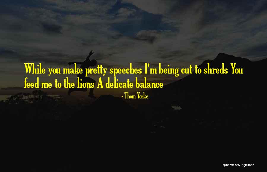 Delicate Balance Quotes By Thom Yorke Delicate Balance Quotes By Thom Yorke