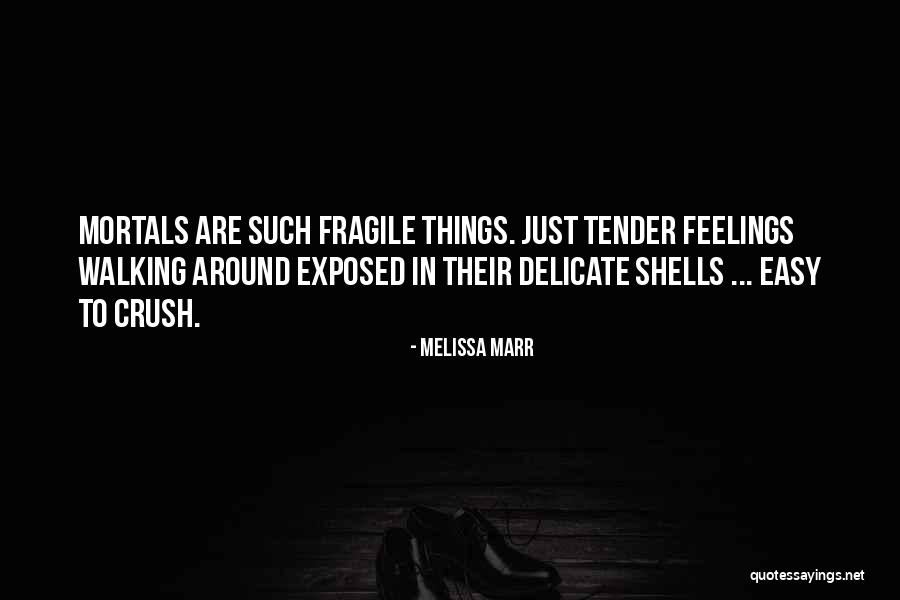 Delicate Feelings Quotes By Melissa Marr