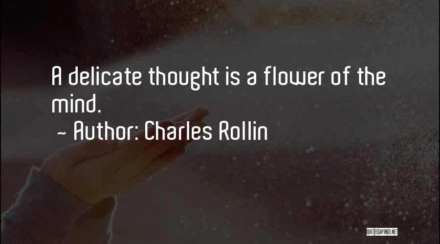 Delicate Flower Quotes By Charles Rollin