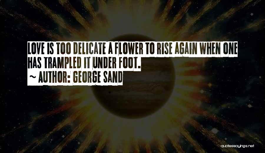 Delicate Flower Quotes By George Sand