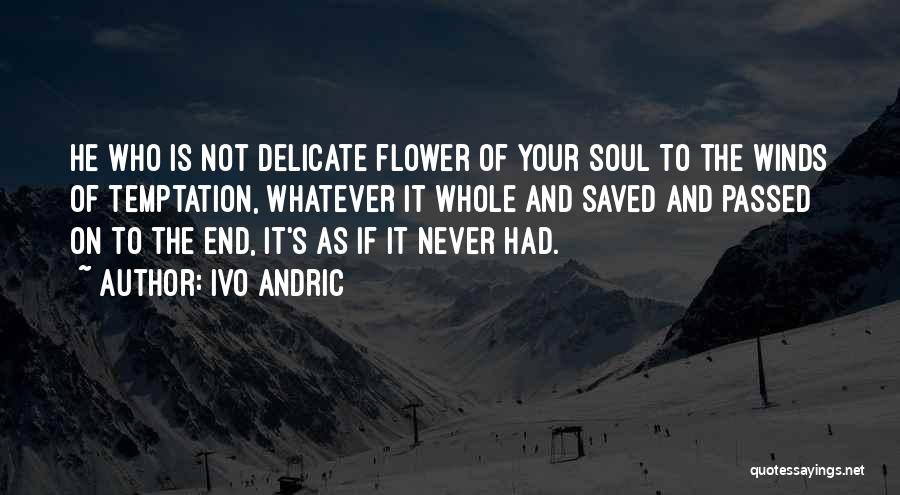 Delicate Flower Quotes By Ivo Andric