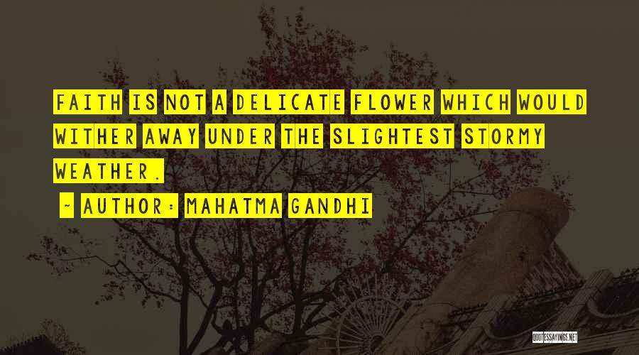 Delicate Flower Quotes By Mahatma Gandhi