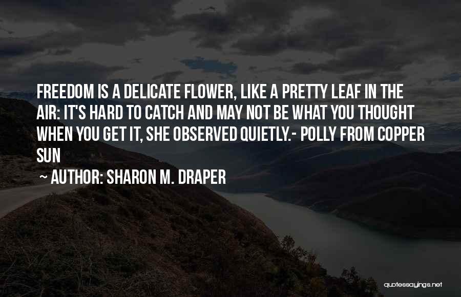 Delicate Flower Quotes By Sharon M. Draper