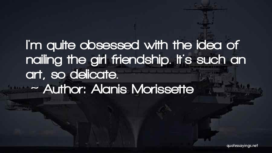 Delicate Girl Quotes By Alanis Morissette