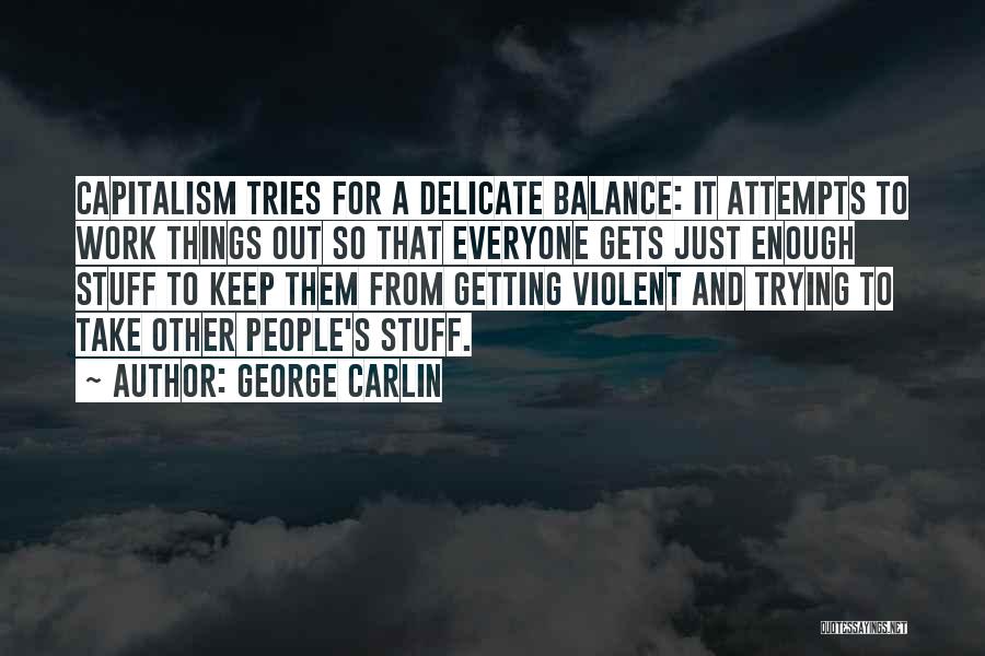 Delicate Things Quotes By George Carlin