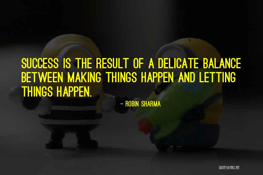 Delicate Things Quotes By Robin Sharma