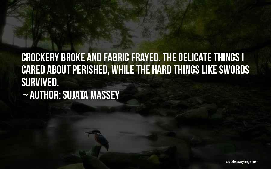 Delicate Things Quotes By Sujata Massey