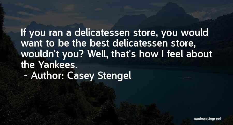 Delicatessen Quotes By Casey Stengel