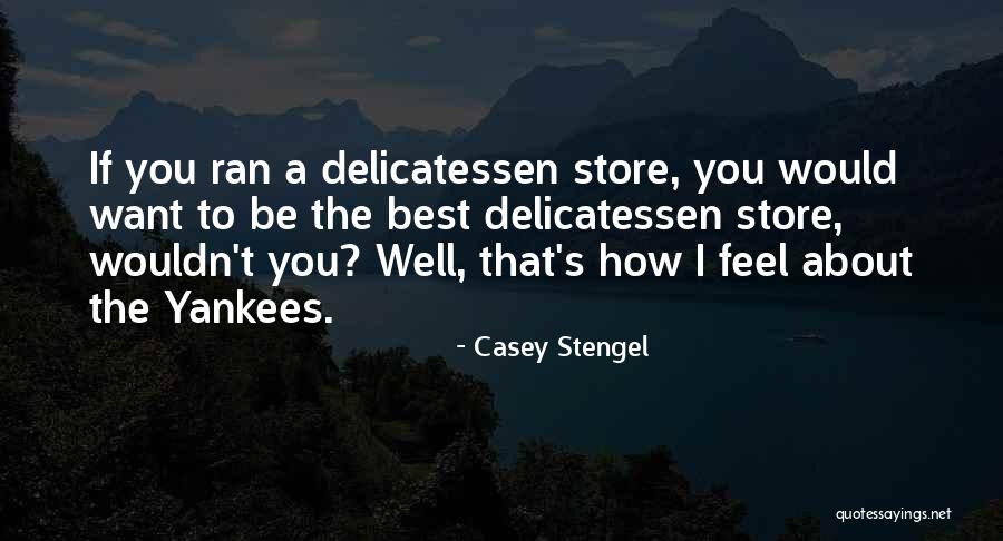 Delicatessen Quotes By Casey Stengel