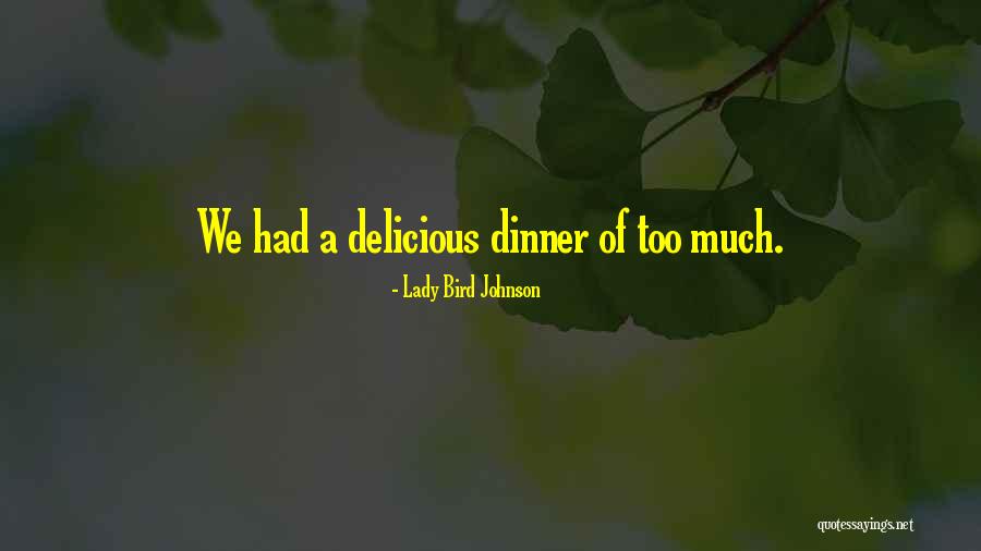 Delicious Dinner Quotes By Lady Bird Johnson Delicious Dinner Quotes By Lady Bird Johnson