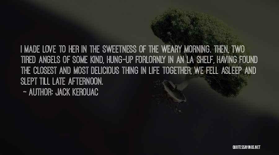 Delicious Love Quotes By Jack Kerouac