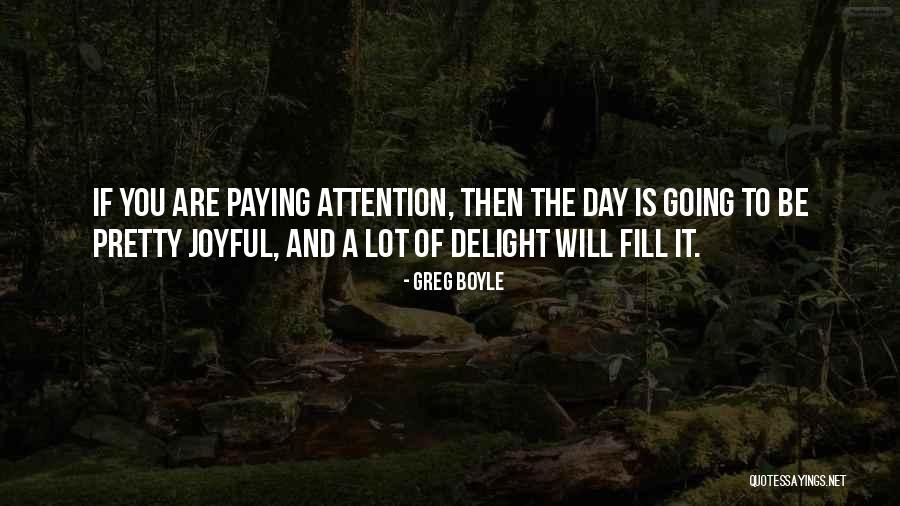 Delight And Be Quotes By Greg Boyle Delight And Be Quotes By Greg Boyle