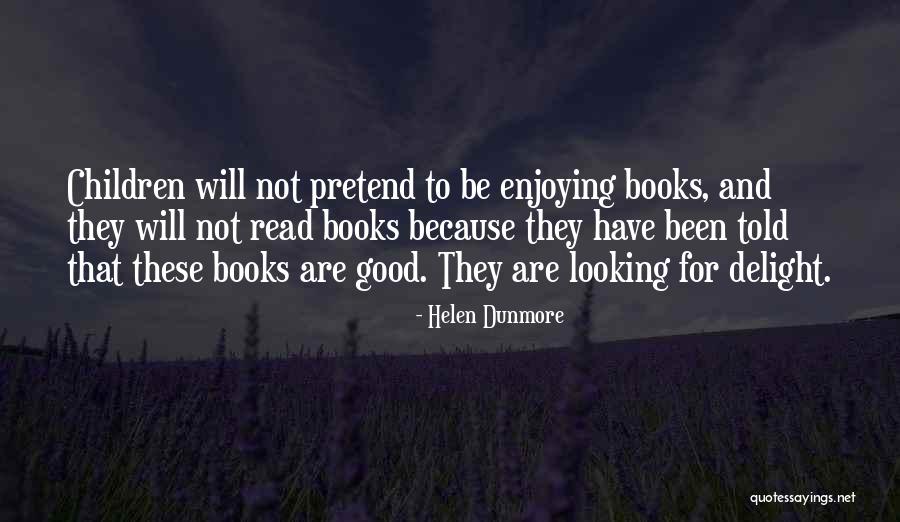Delight And Be Quotes By Helen Dunmore Delight And Be Quotes By Helen Dunmore