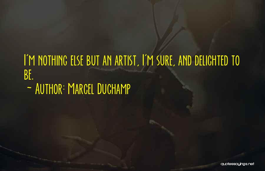 Delighted Quotes By Marcel Duchamp