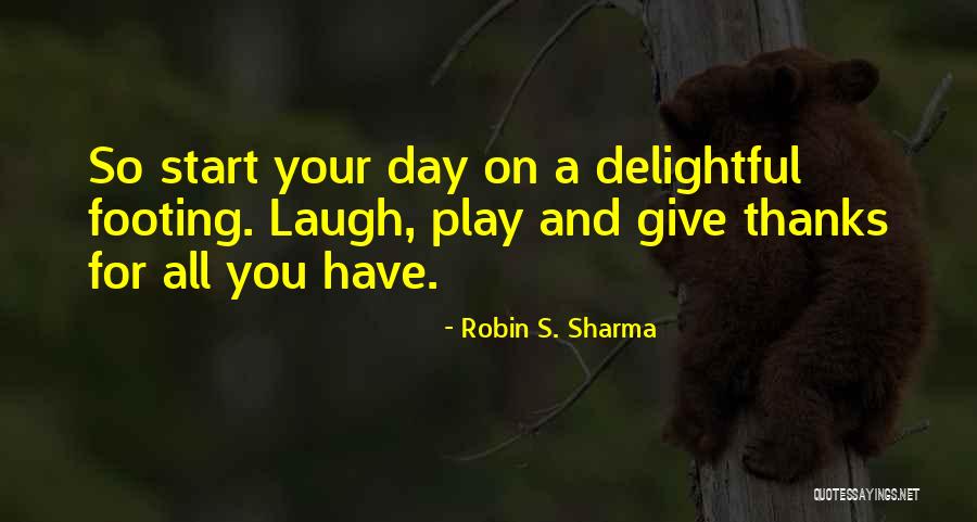 Delightful Day Quotes By Robin S. Sharma Delightful Day Quotes By Robin S. Sharma