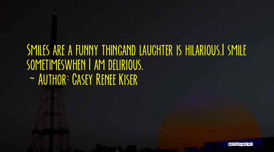 Delirious Quotes By Casey Renee Kiser