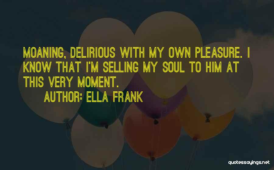 Delirious Quotes By Ella Frank