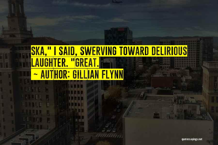 Delirious Quotes By Gillian Flynn