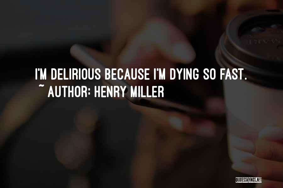 Delirious Quotes By Henry Miller