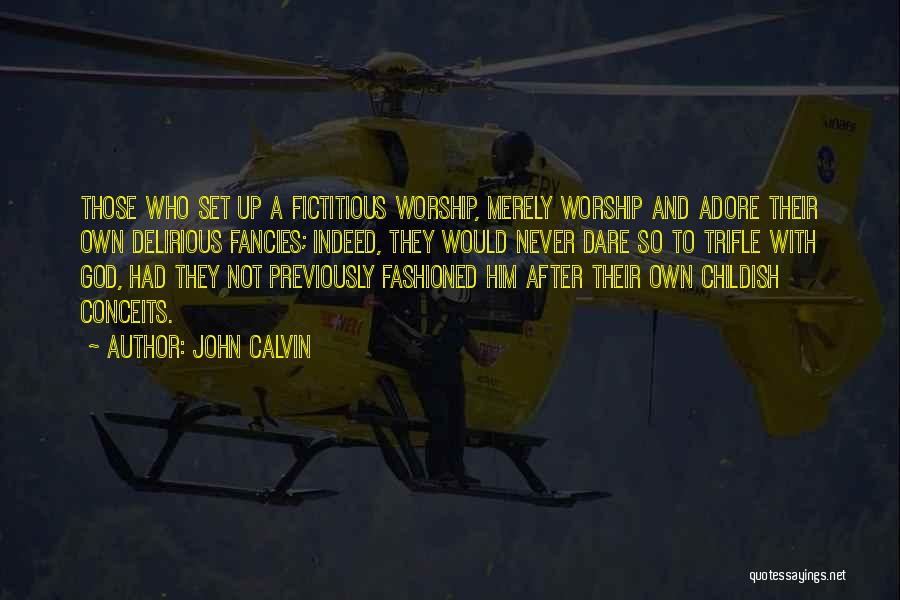 Delirious Quotes By John Calvin