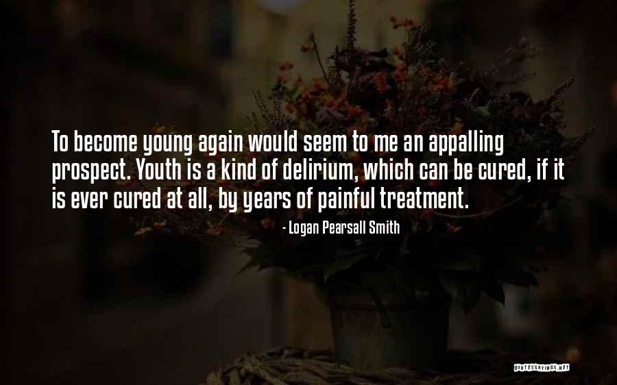Delirium Quotes By Logan Pearsall Smith Delirium Quotes By Logan Pearsall Smith