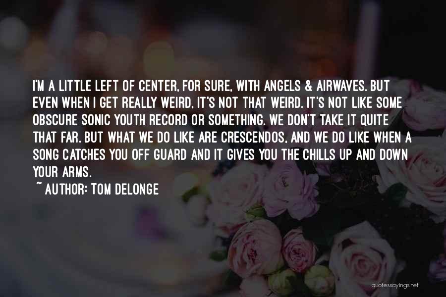 Delonge Quotes By Tom DeLonge