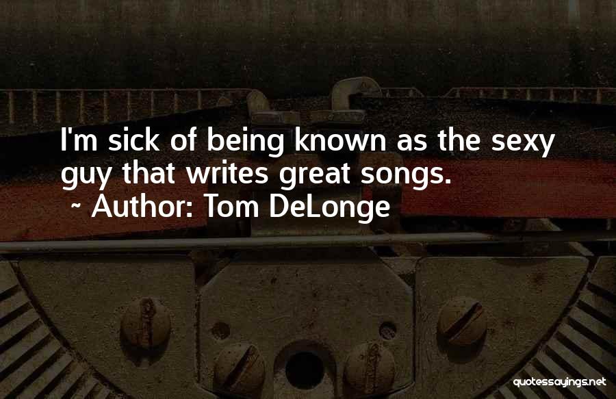 Delonge Quotes By Tom DeLonge