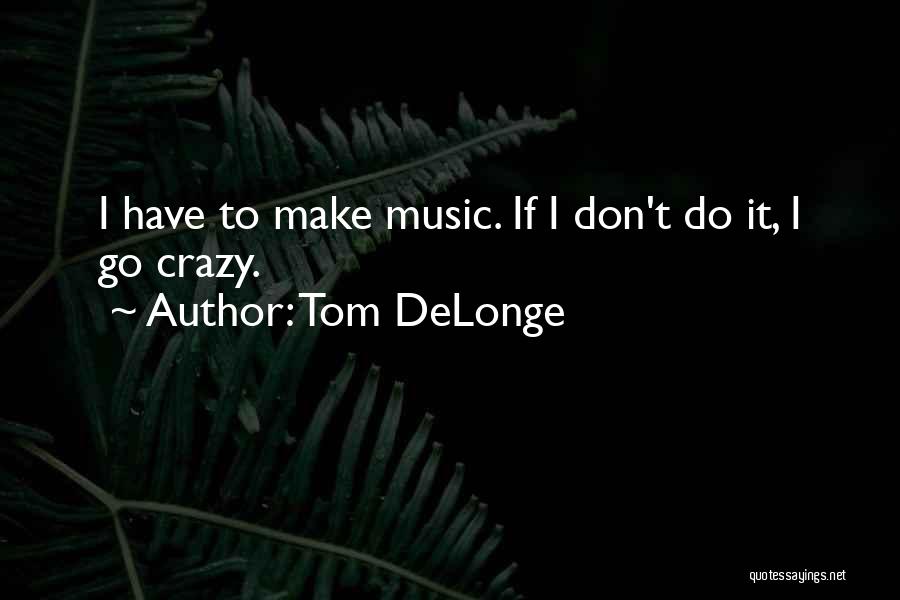 Delonge Quotes By Tom DeLonge