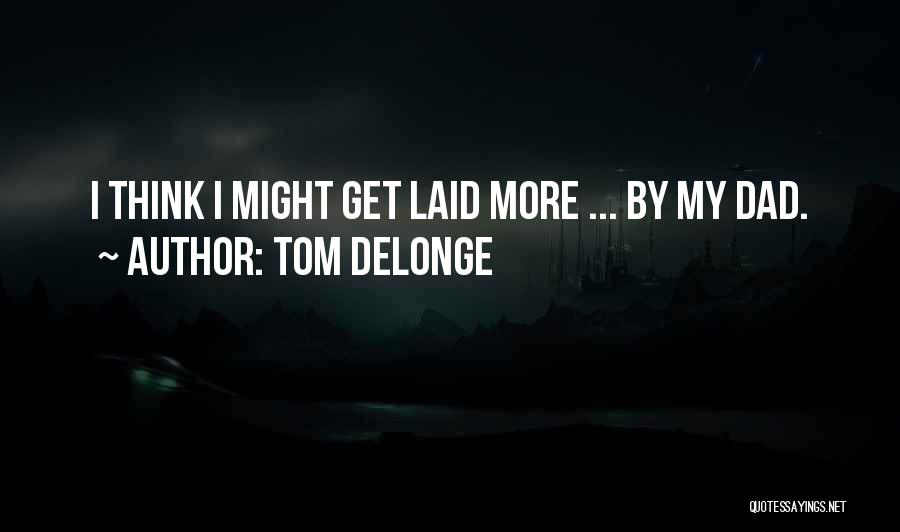 Delonge Quotes By Tom DeLonge