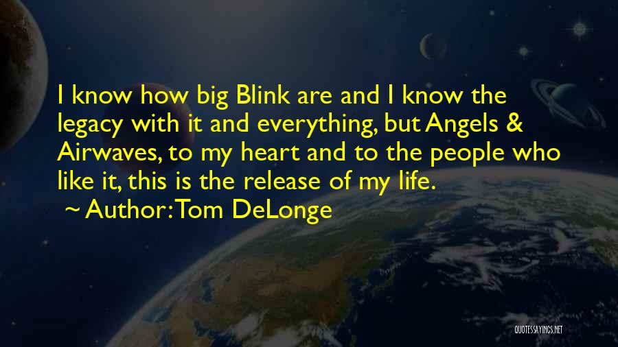Delonge Quotes By Tom DeLonge
