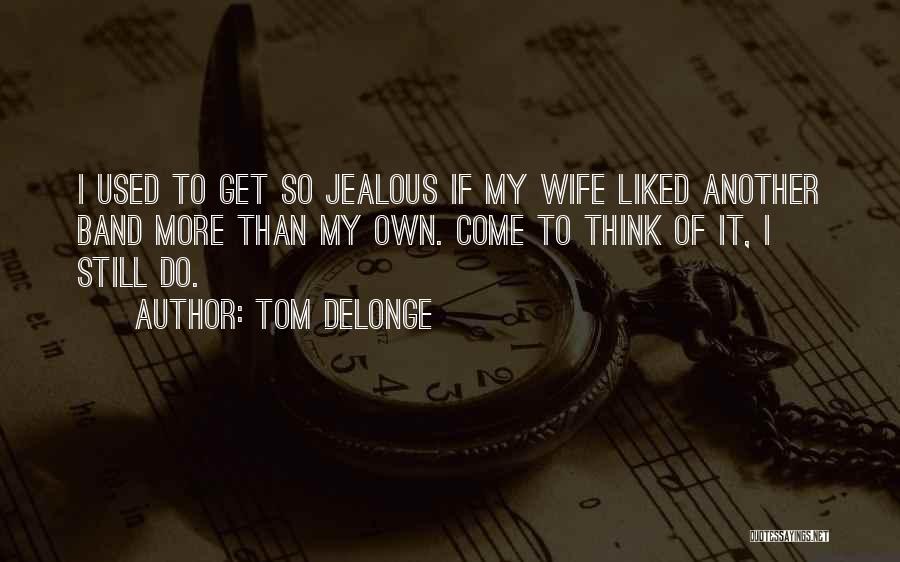 Delonge Quotes By Tom DeLonge