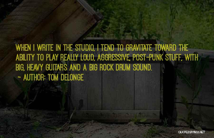 Delonge Quotes By Tom DeLonge