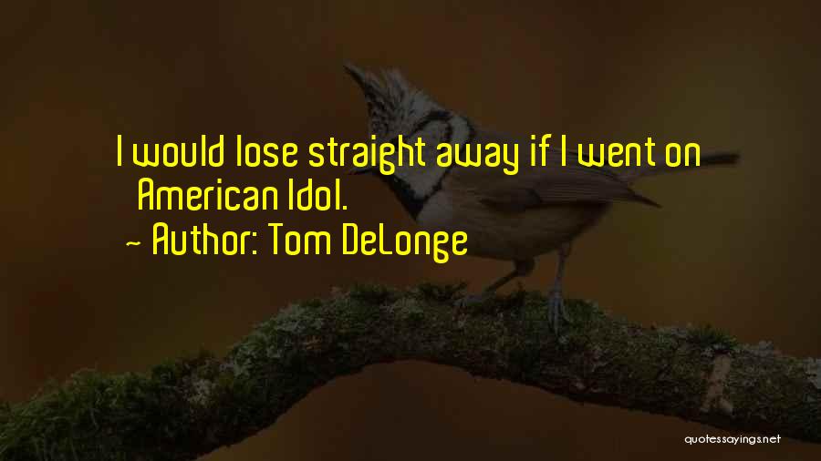 Delonge Quotes By Tom DeLonge