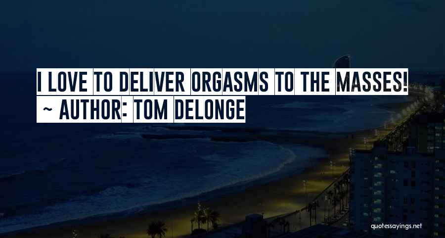 Delonge Quotes By Tom DeLonge