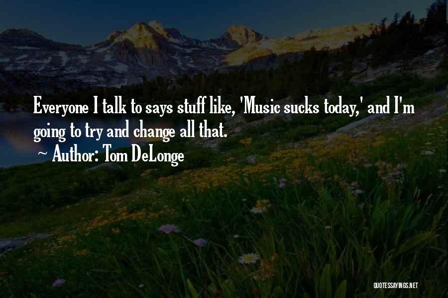 Delonge Quotes By Tom DeLonge