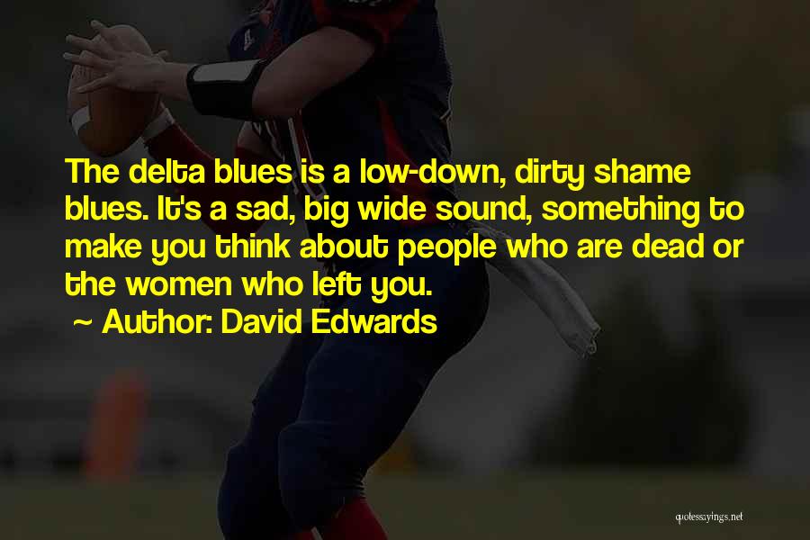 Delta Blues Quotes By David Edwards