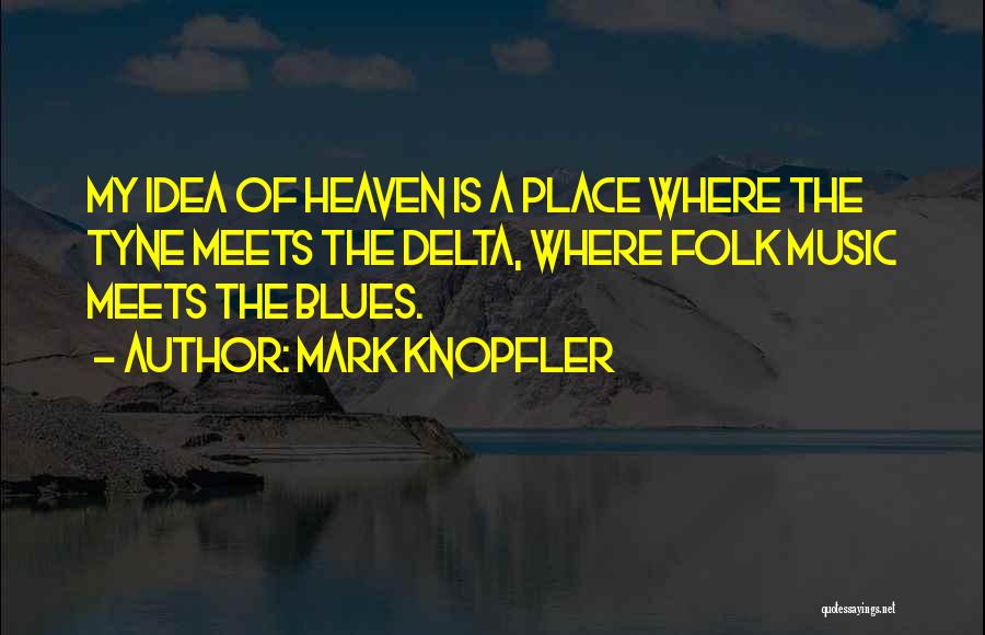 Delta Blues Quotes By Mark Knopfler