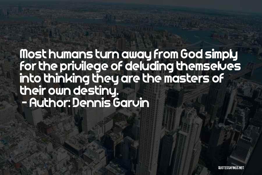 Deluding Yourself Quotes By Dennis Garvin