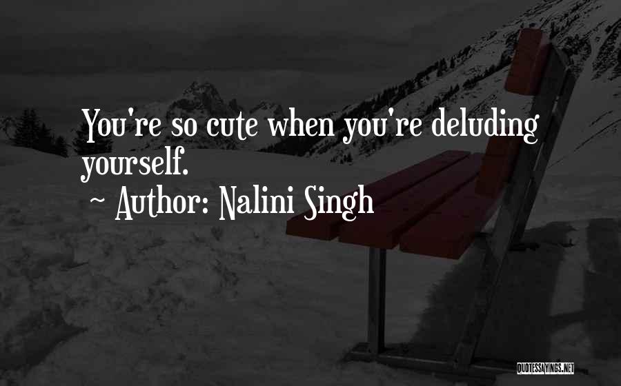 Deluding Yourself Quotes By Nalini Singh